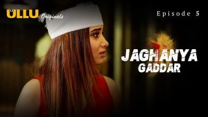 Jaghanya Gaddar Episode 5