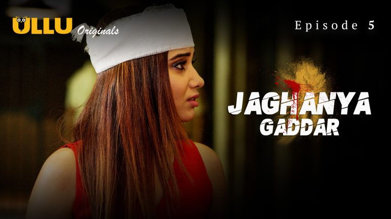 Jaghanya Gaddar Episode 5