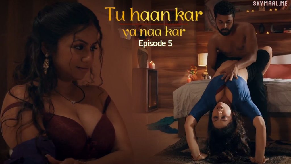 Tu Haan Kar Ya Naa Kar Episode 5